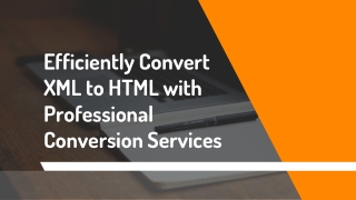 Efficiently Convert XML to HTML with Professional Conversion Services