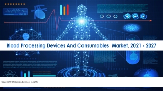 Blood Processing Devices And Consumables Market 2021 Research Report | By PBI