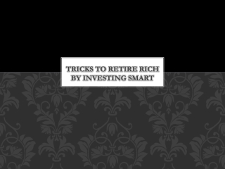 Tricks to Retire rich by investing smart