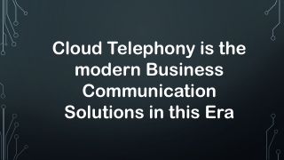 Cloud Telephony is the modern Business Communication Solutions in this Era