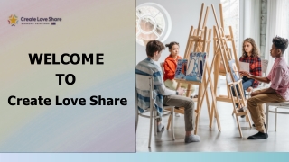 WELCOME TO Create Love Share