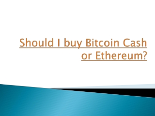 Should I buy Bitcoin Cash or Ethereum?