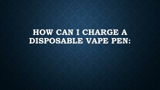 How can I charge a disposable vape pen