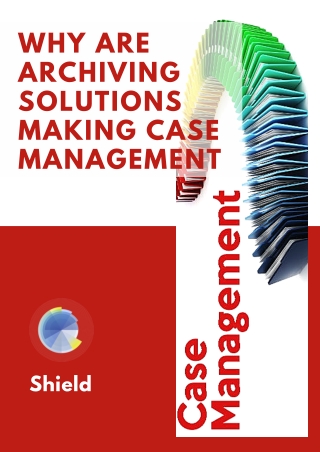 Why are Archiving Solutions Making Case Management