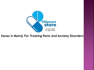 Xanax Is Mainly For Treating Panic And Anxiety Disorders
