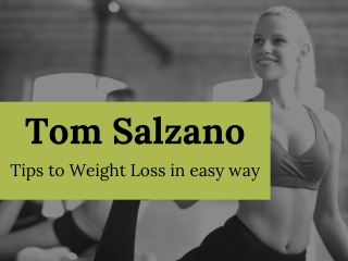 Tom Salzano - Tips to Weight Loss in easy way