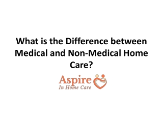 What is the Difference between Medical and Non-Medical Home Care