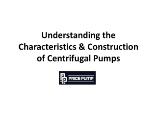 Understanding the Characteristics & Construction of Centrifugal Pumps