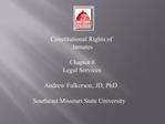 Constitutional Rights of Inmates Chapter 8 Legal Services Andrew Fulkerson, JD, PhD Southeast Missouri State Univers