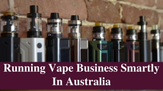 Running Vape Business Smartly In Australia