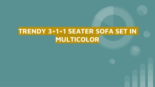 TRENDY 3 1 1 SEATER SOFA SET IN MULTICOLOR