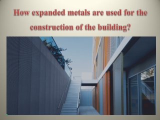 How expanded metals are used for the construction of the building