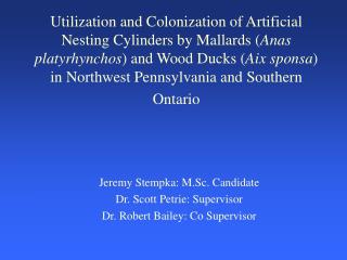 Jeremy Stempka: M.Sc. Candidate Dr. Scott Petrie: Supervisor Dr. Robert Bailey: Co Supervisor