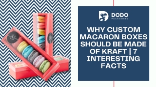 Why Custom Macaron Boxes Should Be Made Of Kraft | 7 Interesting Facts