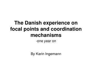 The Danish experience on focal points and coordination mechanisms