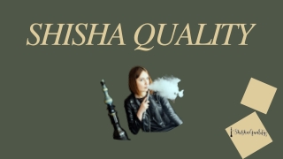 Shisha Quality