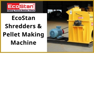 EcoStan Shredders & Pellet Making Machine-converted