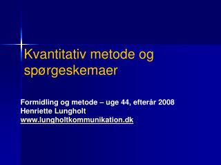 Formidling og metode – uge 44, efterår 2008 Henriette Lungholt www.lungholtkommunikation.dk