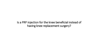 Is a PRP injection for the knee beneficial instead of having knee replacement surgery