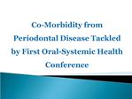 Co-Morbidity from Periodontal Disease Tackled by First Oral-