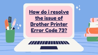 How do i resolve the issue of Brother Printer Error Code 73