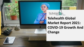 2021 Impact Of Covid-19 On The Telehealth Market Growth And Trends