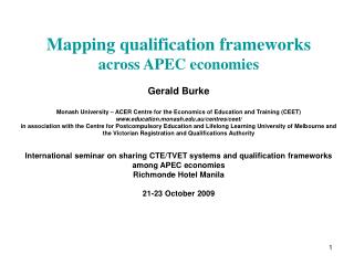 Mapping qualification frameworks across APEC economies Gerald Burke Monash University – ACER Centre for the Economics of