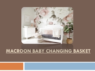Why Every Mom Should Have Macroon Baby Changing Basket