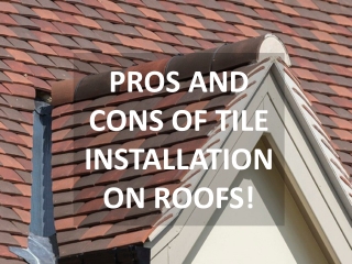 PROS AND CONS OF TILE INSTALLATION ON ROOFS!