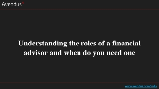 Understanding the roles of a financial advisor and when do you need one