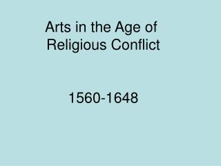 Arts in the Age of Religious Conflict 1560-1648