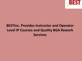 BESTInc. Provides Instructor and Operator Level IP Courses and Quality BGA Rework Services