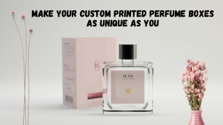 Attract Your Customers With Best Quality Custom Perfume Boxes In Wholesale!