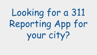 Looking for a 311 Reporting App for your city