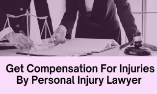 Get Compensation For Injuries By Personal Injury Lawyer