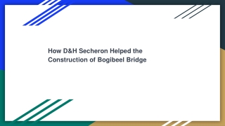 How D&H Secheron Helped the Construction of Bogibeel Bridge