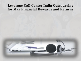 Leverage Call Center India Outsourcing for Max Financial Rewards and Returns