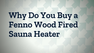 Why Do You Buy a Fenno Wood Fired Sauna Heater