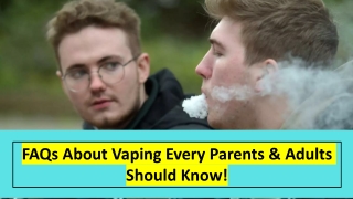 FAQs About Vaping Every Parents & Adults Should Know!