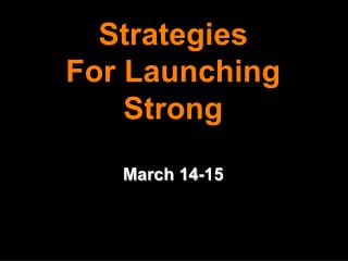 Strategies For Launching Strong March 14-15