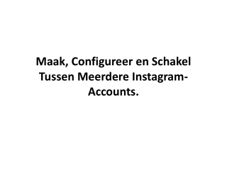 Maak, Configureer en Schakel Tussen Meerdere Instagram-Accounts.