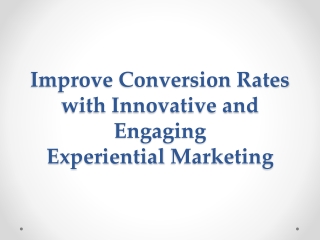 Improve Conversion Rates with Innovative and Engaging Experiential Marketing