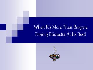 When It’s More Than Burgers Dining Etiquette At Its Best!