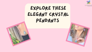 EXPLORE THESE ELEGANT CRYSTAL PENDANTS