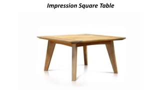 Impression Square Table