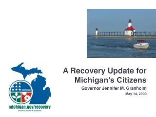 A Recovery Update for Michigan’s Citizens Governor Jennifer M. Granholm May 14, 2009
