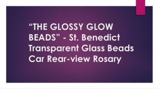 “THE GLOSSY GLOW BEADS” - St. Benedict Transparent Glass Beads Car Rear-view Rosary