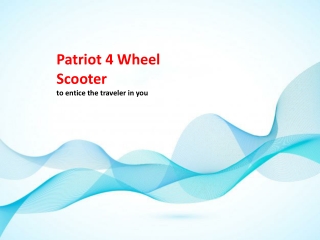 Patriot 4 Wheel Scooter to entice the traveler in you