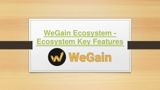 WeGain Ecosystem - Ecosystem Key Features