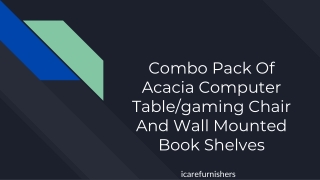 Combo Pack Of Acacia Computer Table/gaming Chair And Wall Mounted Book Shelves